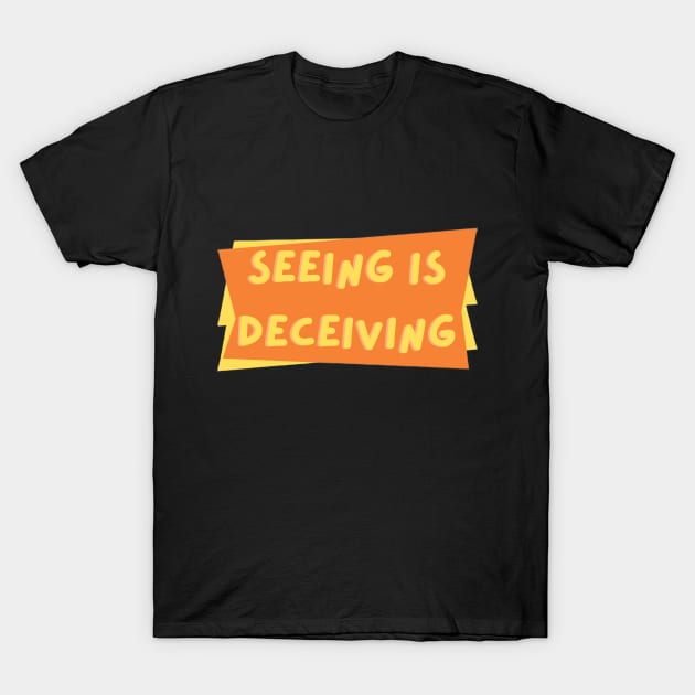 Seeing is Deceiving T-Shirt by CreatemeL